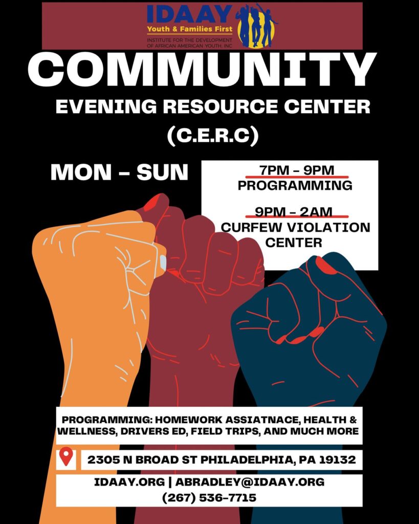 Flyer for the IDAAY Community Evening Resource Center (C.E.R.C.) in Philadelphia. Open Monday to Sunday, 7 PM - 9 PM for programming and 9 PM - 2 AM for curfew violation center. Contact info included.