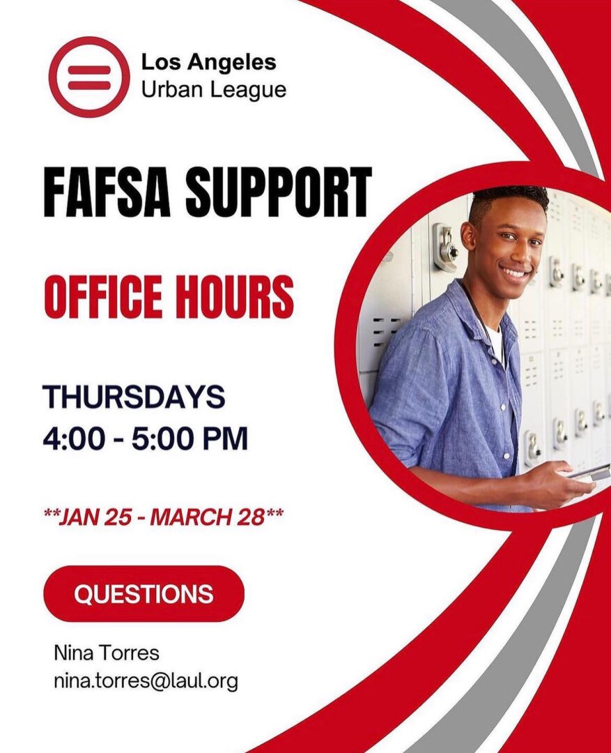 Flyer for FAFSA support office hours by the Los Angeles Urban League. Held Thursdays from 4:00 to 5:00 PM, January 25 to March 28. Contact: Nina Torres at nina.torres@laul.org.