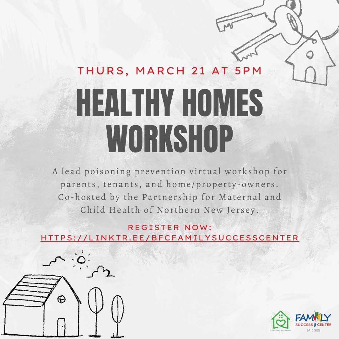 Flyer for the Healthy Homes Workshop on lead poisoning prevention to be held virtually on Thurs, March 21 at 5 PM. Register at linktr.ee/bfcfamilysuccesscenter. Co-hosted by Partnership for Maternal and Child Health.