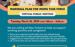 Flyer for the Marshall Plan for Moms Task Force Virtual Public Meeting on Tuesday, March 26, 2024, from 7:00 p.m. to 8:30 p.m., inviting New Yorkers to share experiences and provide input on supporting working parents.