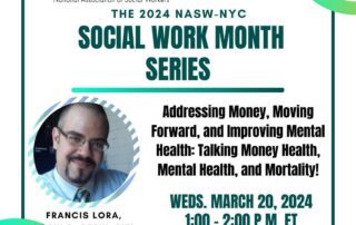 Flyer for the 2024 NASW-NYC Social Work Month Series featuring Francis Lora on March 20, 2024, from 1:00–2:00 PM ET. The event focuses on money, moving forward, and mental health.