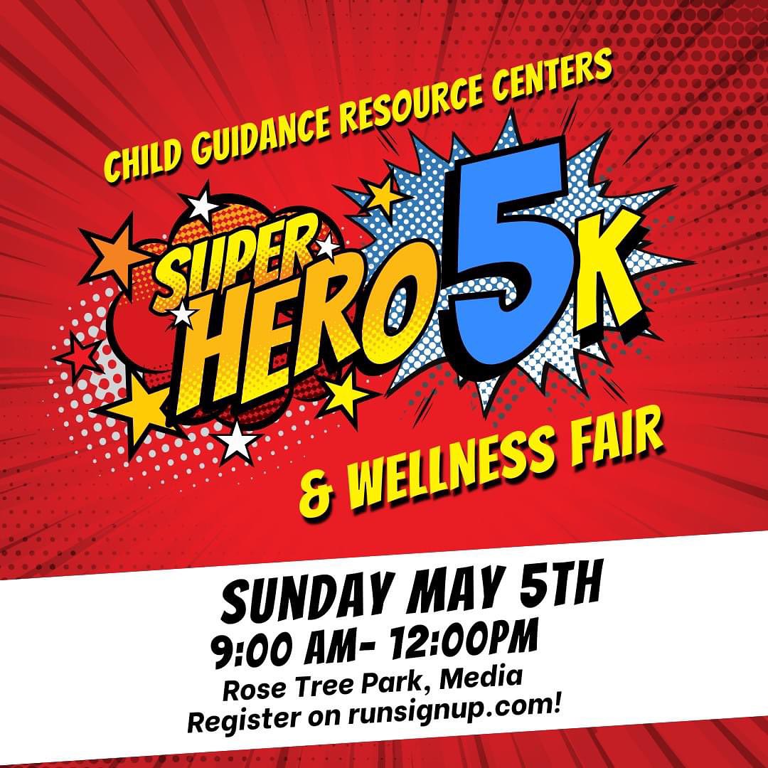 Advertisement for the Super Hero 5K and Wellness Fair by Child Guidance Resource Centers, scheduled for Sunday, May 5th, 9:00 AM to 12:00 PM at Rose Tree Park, Media. Registration at runsignup.com.