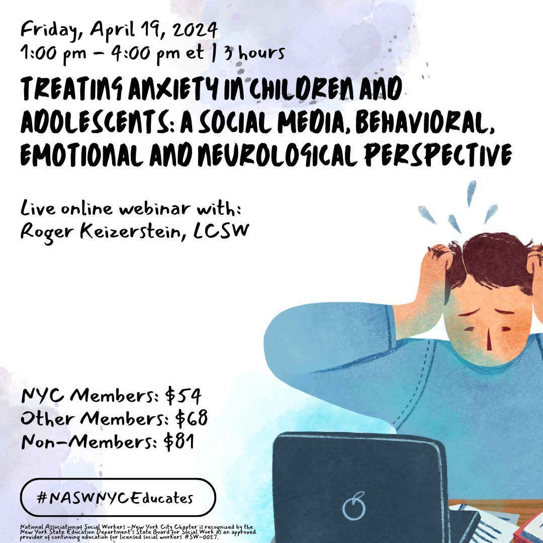 A flyer for a webinar on treating anxiety in children and adolescents, scheduled for April 19, 2024, from 1-4 PM. Includes pricing and membership details. Speaker: Roger Keizerstein, LCSW. #NASWNYCEducates.